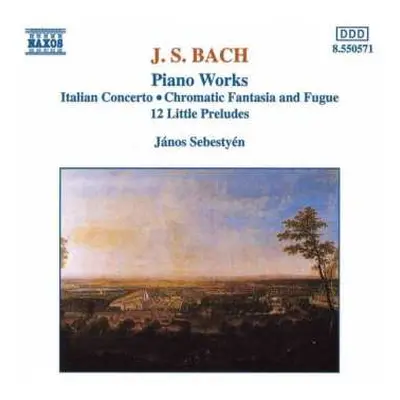 CD Johann Sebastian Bach: Piano Works: Italian Concerto, Chromatic Fantasia And Fugue, 12 Little