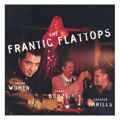 CD The Frantic Flattops: Cheap Women, Cheap Booze, Cheaper Thrills