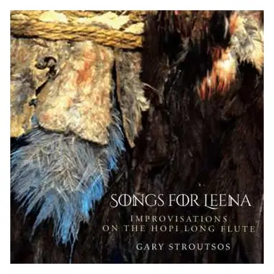 CD Gary Stroutsos: Songs For Leena * Improvisations On The Hopi Long Flute