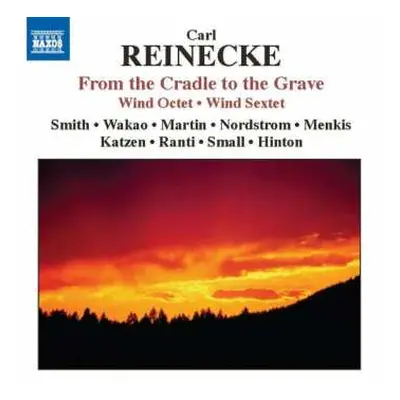 CD Carl Reinecke: From The Cradle To The Grave: Wind Octet ???? Wind Sextet