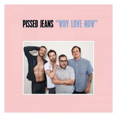 2LP Pissed Jeans: Why Love Now