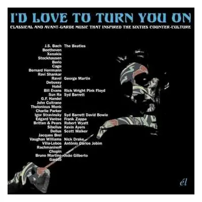 3CD Various: I’d Love To Turn You On (Classical And Avant-Garde Music That Inspired The Counter-