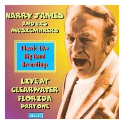 CD Harry James & His Music Makers: Live At Clearwater Florida Part One