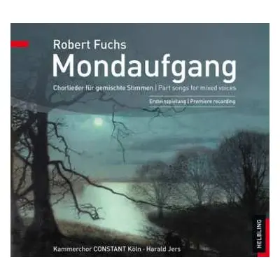 CD Robert Fuchs: Chorlieder "mondaufgang"