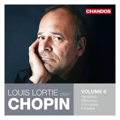 CD Frédéric Chopin: Louis Lortie Plays Chopin: Volume 6: Variations, Mazurkas, Polonaises, Fanta