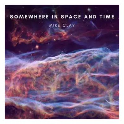 CD Mike Clay: Somewhere In Space And Time