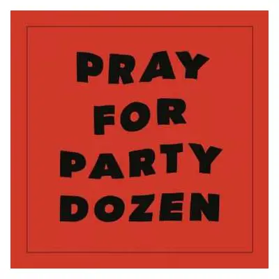 LP Party Dozen: Pray For Party Dozen