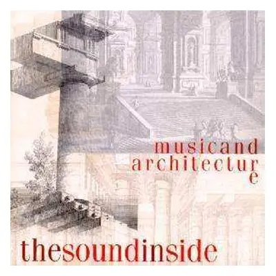 CD The Sound Inside: Music And Architecture