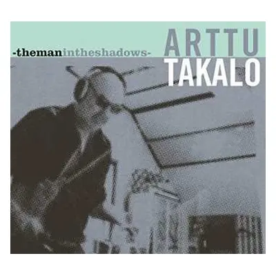 CD Arttu Takalo: -Themanintheshadows