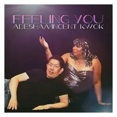 LP Adesha & Vincent Kwok: Feeling You