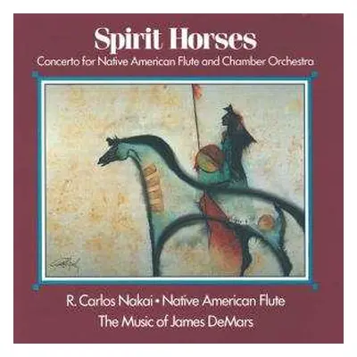 CD R. Carlos Nakai: Spirit Horses (Concerto For Native American Flute And Chamber Orchestra)