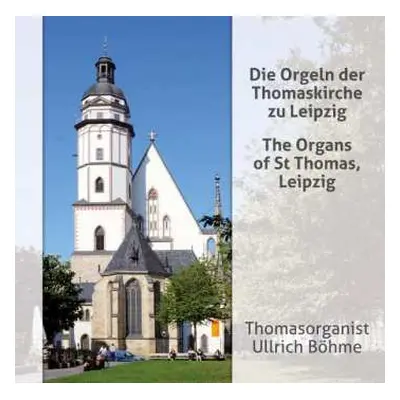 CD Ullrich Böhme: Die Orgeln Der Thomaskirche Zu Leipzig = The Organs Of St Thomas, Leipzig