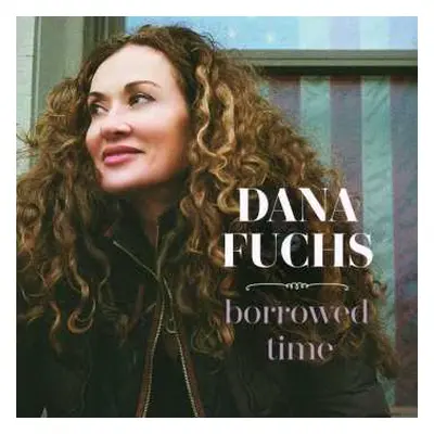 CD Dana Fuchs: Borrowed Time