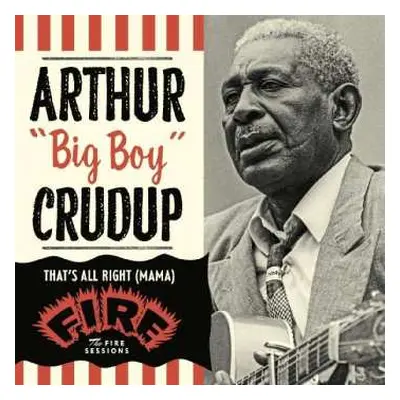 CD Arthur "Big Boy" Crudup: That's All Right : The Fire Sessions