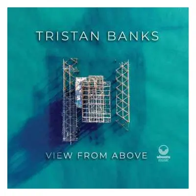 LP Tristan Banks: View From Above