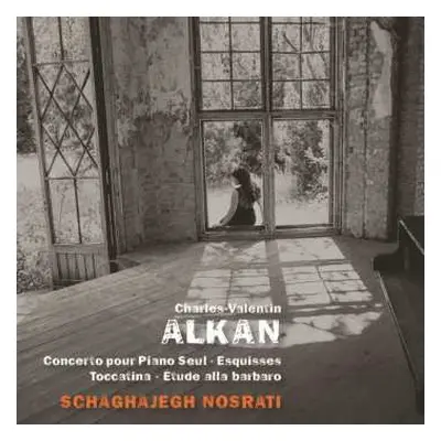 CD Charles-Valentin Alkan: Concerto Pour Piano Seul ∙ Esquisses ∙ Toccatina ∙ Étude Alla Barbaro