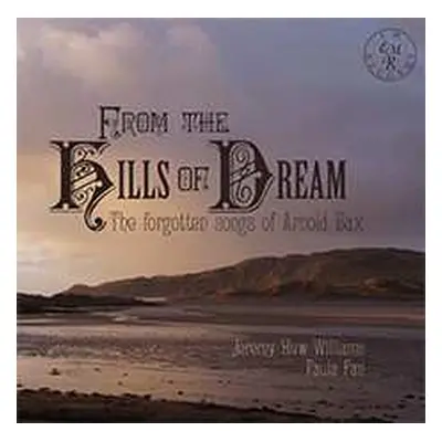 CD Arnold Bax: From The Hills Of Dream: The Forgotten Songs Of Arnold Bax