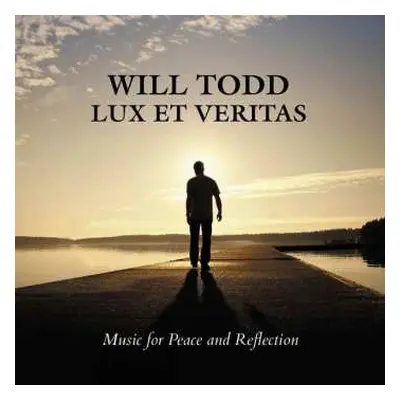 CD Will Todd: Lux Et Veritas (Music For Peace And Reflection)