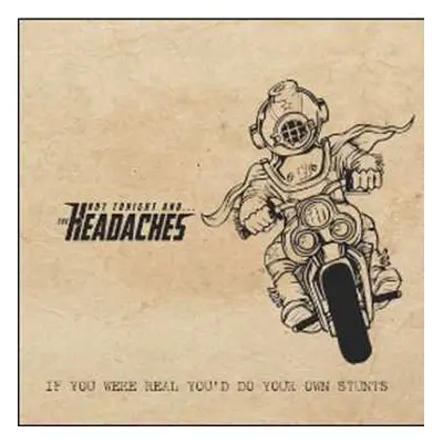 CD Not Tonight And The Headaches: If You Were Real You'd Do Your Own Stunts