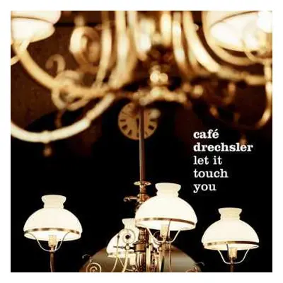 CD Café Drechsler: Let It Touch You