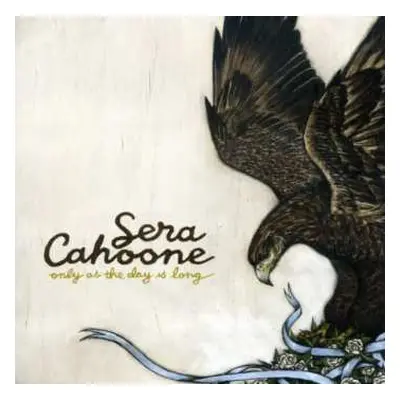 CD Sera Cahoone: Only As The Day Is Long