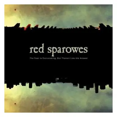 LP Red Sparowes: The Fear Is Excruciating, But Therein Lies The Answer