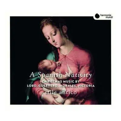 CD Stile Antico: A Spanish Nativity (Christmas Music By Lobo, Guerrero, Morales, Victoria)