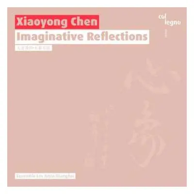 CD Xiaoyong Chen: Imaginative Reflections