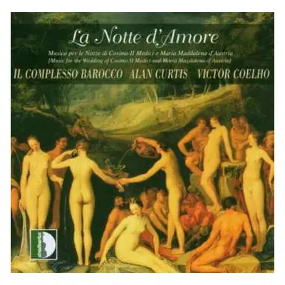 CD Il Complesso Barocco: La Notte D'Amore - Music For The Wedding Of Cosimo Il Medici And Maria 