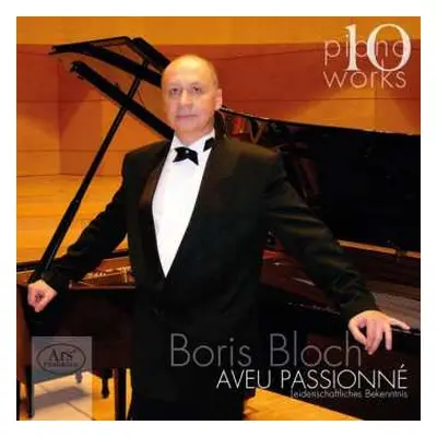 CD Boris Bloch: Piano Works, Vol. 10: Aveu Passionné