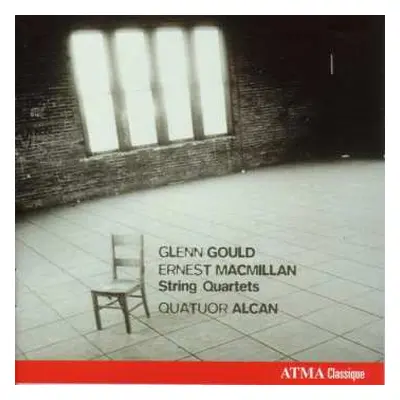 CD Quatuor Alcan: Glenn Gould - Ernest Macmillan - String Quartets