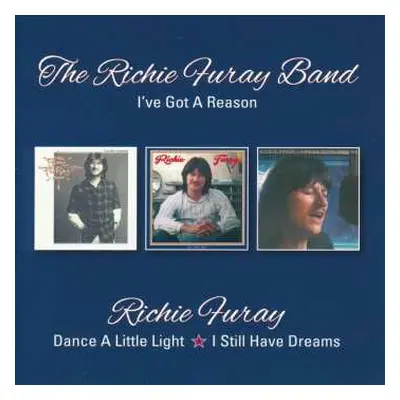 2CD Richie Furay: I've Got A Reason/Dance A Little Light/I Still Have Dreams