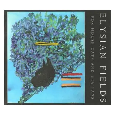 CD Elysian Fields: For House Cats And Sea..