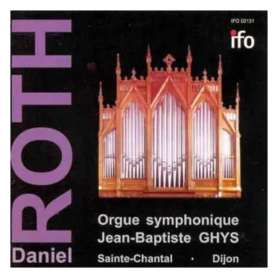 CD Daniel Roth: Orgue symphonique Jean-Baptiste Ghys (Sainte-Chantal - Dijon)