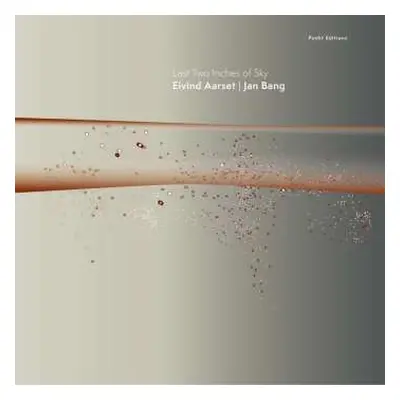 LP Eivind Aarset & Jan Bang: Last Two Inches Of Sky