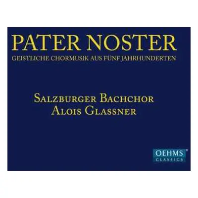 CD Salzburger Bachchor: Pater Noster - Geistliche Chormusik Aus Fünf Jahrhunderten