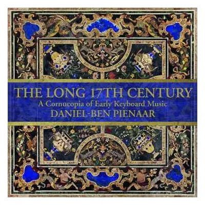 2CD Daniel-Ben Pienaar: The Long 17th Century: A Cornucopia Of Early Keyboard Music