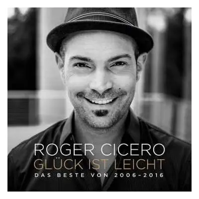 CD Roger Cicero: Glück Ist Leicht (Das Beste Von 2006-2016)