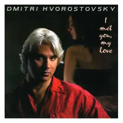 CD Dmitri Hvorostovsky: I Met You, My Love