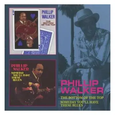 CD Phillip Walker: The Bottom Of The Top / Someday You'll Have These Blues