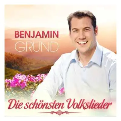 CD Benjamin Grund: Die Schönsten Deutschen Volkslieder