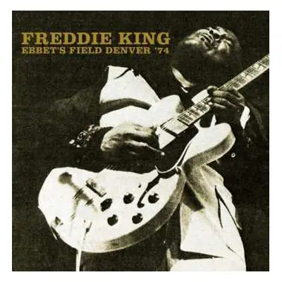 2CD Freddie King: Ebbet's Field Denver '74