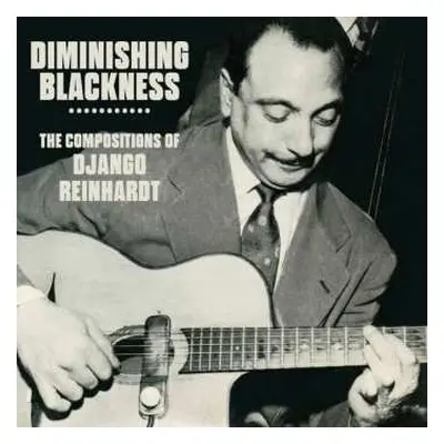 3CD Django Reinhardt: Diminishing Blackness - The Compositions Of Django Reinhardt