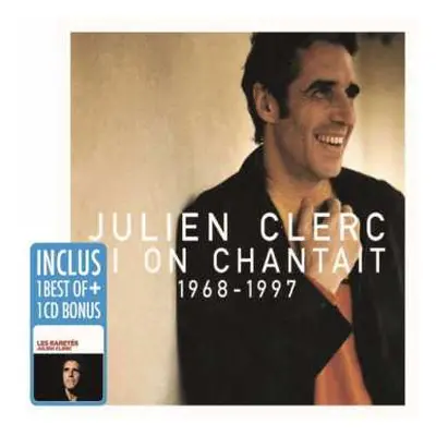 2CD/Box Set Julien Clerc: Si On Chantait 1968 - 1997 / Les Raretés