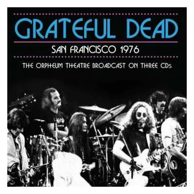 3CD The Grateful Dead: San Francisco 1976 (The Orpheum Theatre Broadcast On Three CDs)