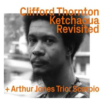 CD Clifford Thornton: Ketchaoua To Scorpio By Artur Jones Revisited