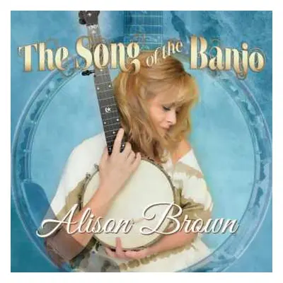 CD Alison Brown: The Song Of The Banjo DLX