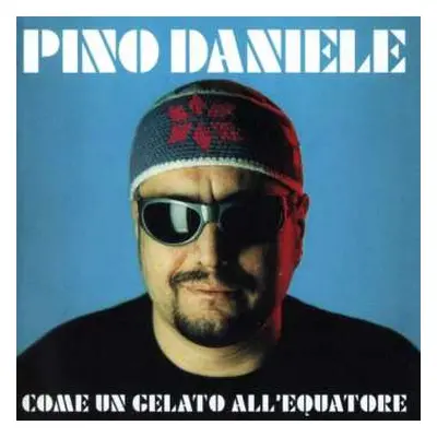 CD Pino Daniele: Come Un Gelato All'Equatore