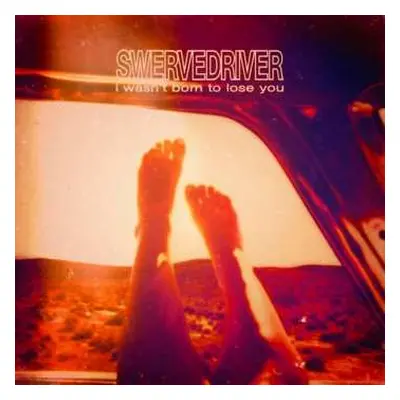 CD Swervedriver: I Wasn't Born To Lose You