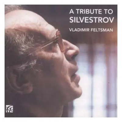 CD Vladimir Feltsman: A Tribute To Silvestrov